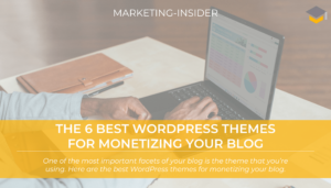 The 6 Best WordPress Themes for Monetizing Your Blog